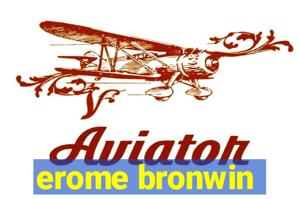 erome bronwin